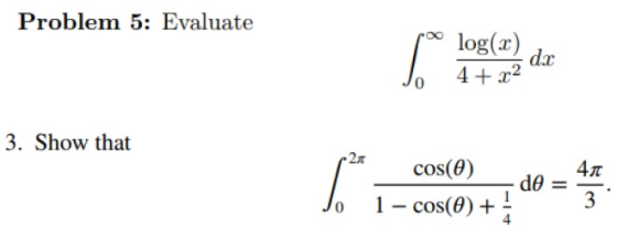 Problem 5: Evaluate log(x) Jo 4+2 0 3. Show that 2x cos(e) Jo 1-cos(0)