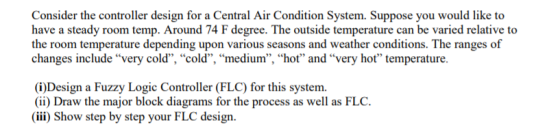 Consider the controller design for a Central Air Condition System. Suppose you would like to have a steady room temp. Around