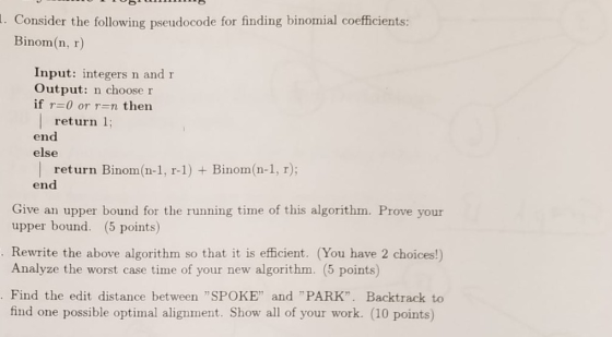 L. Consider the following pseudocode for finding binomial coefficients: Binom(n, r) Input: integers n and r Output: n choose