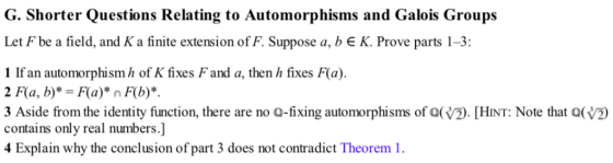 G. Shorter Questions Relating to Automorphisms and Galois Groups Let F be a field, and K a finite extension of F. Suppose a,