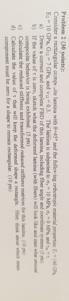 Problem 2 (30 points): Consider a rectangular composite lamina with θ-45° and the folloving orthotropic material properties: