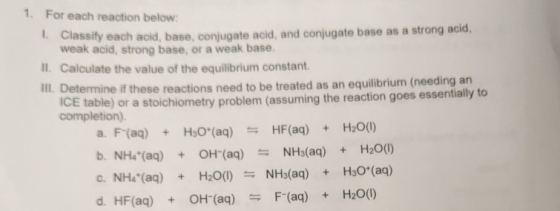 1. For each reaction below Classify each acid, base, conjugate acid, and conjugate base as a strong acid, weak acid, strong b