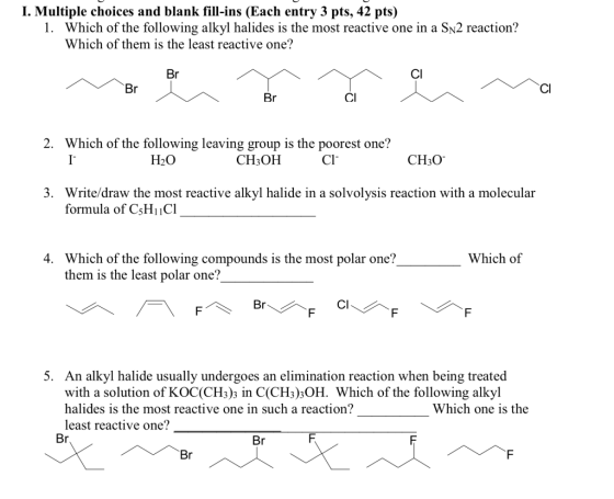 I. Multiple choices and blank fill-ins (Each entry 3 pts, 42 pts) 1. Which of the following alkyl halides is the most reactiv