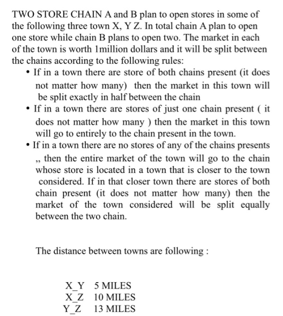 TWO STORE CHAIN A and B plan to open stores in some of the following three town X, Y Z. In total chain A plan to open one sto