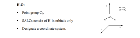 H20: Point group C2 SALCs consist of H 1s orbitals only Designate a coordinate system.