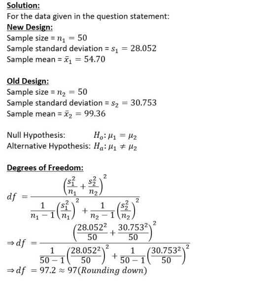 Solution: For the data given in the question statement: New Design: Sample size n, = 50 Sample standard deviation s1 Sample m