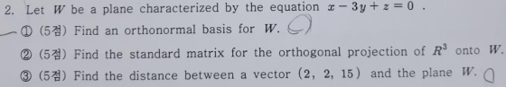 3 y+ z 0 2. Let W be a plane characterized by the equation W. D (5 Find an orthonormal basis for (57) Find the standard matri