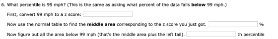 6. What percentile is 99 mph? (This is the same as asking what percent of the data falls below 99 mph.) First, convert 99 mph