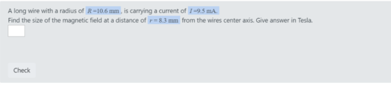 A long wire with a radius of R-10.6 mm, is carrying a current of 1-9.5 mA. Find the size of the magnetic field at a distance