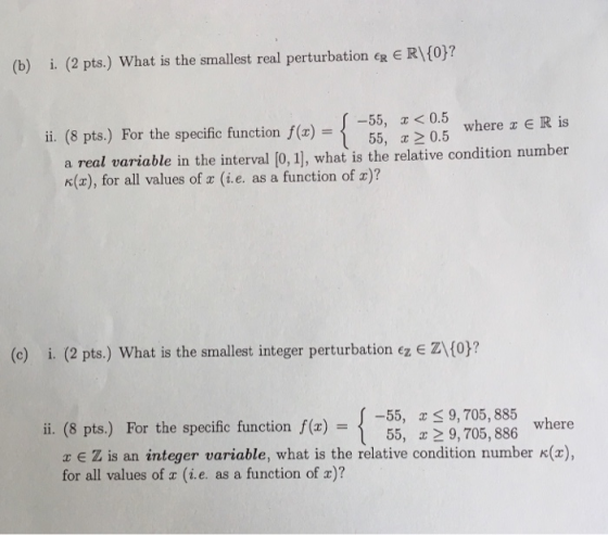 (b) i. (2 pts.) What is the smallest real perturbation ER E RIO -55, x < 0.5 ii. (8 pts) For the specific function f(x)-¡ 55,