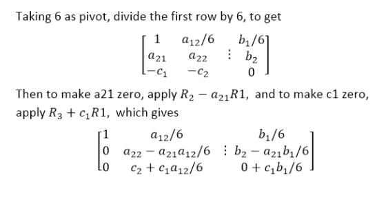 Taking 6 as pivot, divide the first row by 6, to get 1 a12/6 br/6] 21 a22 C1 C2 2 0 Then to make a21 zero, apply R2 - a21R1,