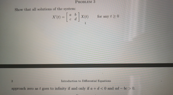 PROBLEM 3 Show that all solutions of the system: b X for any t > 0 X(t) C (ox1- Introduction to Differential Equations appro
