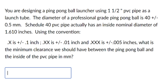 You are designing a ping pong ball launcher using 1 1/2 pvc pipe as a launch tube. The diameter of a professional grade pin