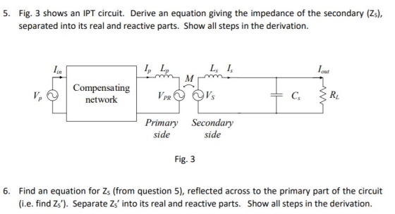 5. Fig. 3 shows an IPT circuit. Derive an equation giving the impedance of the secondary (Zs), separated into its real and re