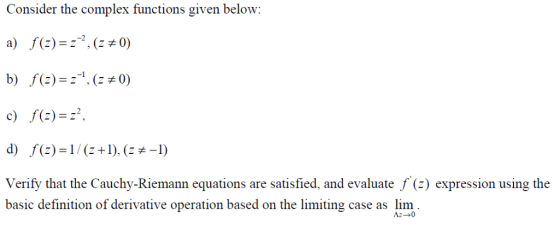 Consider the complex functions given below: a) f(z) z,(z # 0) b) f(z)1, (0) c) f()22 d)f(2)1/(z+1), (z ) Verify that the Cauc
