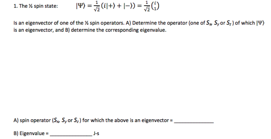 lup)-- CI+) + I-)) I. The spin state: is an eigenvector of one of the ½ spin operators. A) Determine the operator (one ofs, s