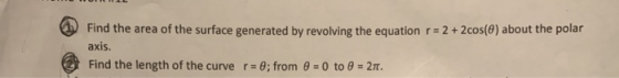 Find the area of the surface generated by revolving the equation r-2+2cos(0) about the polar axis. Find the length of the cur
