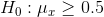 H_0:\mu_x\ge 0.5