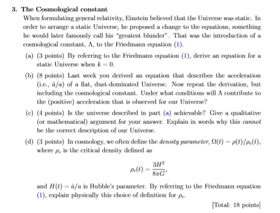 3. The Cosmological constant When formulating general relativity, Einstein believed that the Universe was static. In order to
