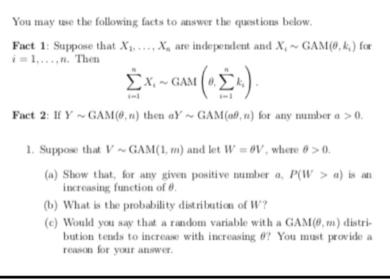 You may use the following facts to answer the questions below Fact 1: Suppose that Xi. . . . , X, are independent and X.* GAM
