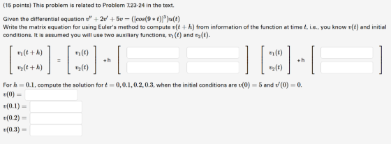 (15 points) This problem is related to Problem 7.23-24 in the text. Given the differential equation+20 5v (cos(9 t)u(t) Writ