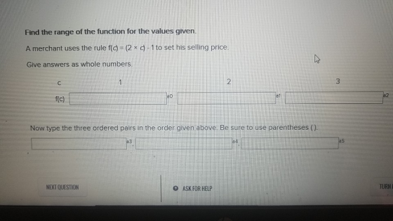 Find the range of the function for the values given. A merchant uses the rule f(c) = (2 x d-1 to set his selling price. Give