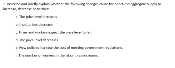 1. Describe and briefly explain whether the following changes cause the short-run aggregate supply to increase, decrease or n