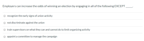 Employers can increase the odds of winning an election by engaging in all of the following EXCEPT recognize the early signs o