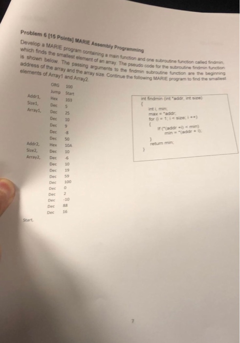 Problem 6(15 Points) MARIE Assembly Programming Develop a MARIE program containing a main function which finds the smallest e