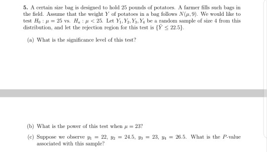 5. A certain size bag is designed to hold 25 pounds of potatoes. A farmer fills such bags in the field. Assume that the weigh