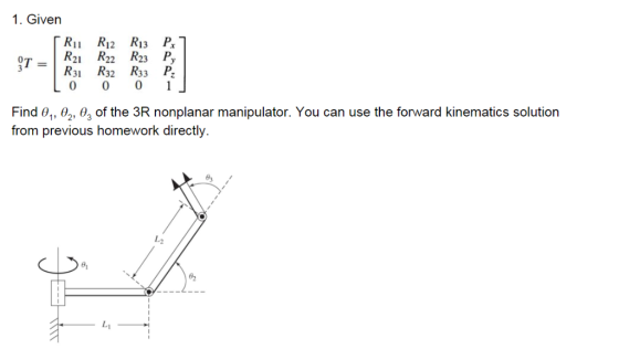 1. Given 「R11 R12 R13 Px1 ST-l R21 R22 R23 P, 3 - R31 R32 R33 Pz 0 001 Find θ1, θ2, θ3 of the 3R nonplanar manipulator. You c