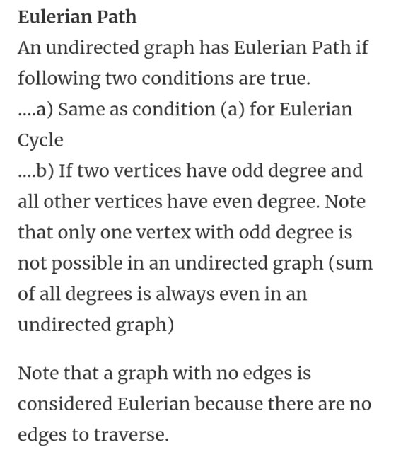 Eulerian Path An undirected graph has Eulerian Path if following two conditions are true. ...a) Same as condition (a) for Eul