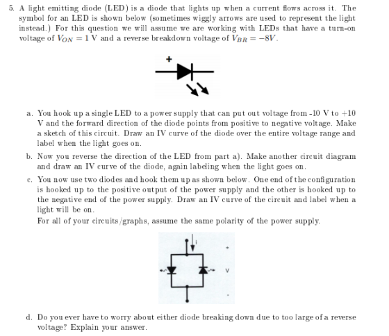 5. A light emitting diode (LED) is a diode that lights up when a current flows across it. The symbol for an LED is shown belo