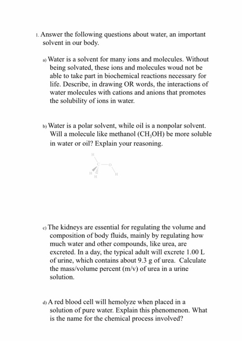 1. Answer the following questions about water, an important solvent in our body. a) Water is a solvent for many ions and mole
