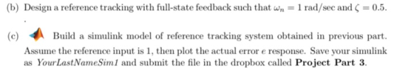 (b) Design a reference tracking with full-state feedback such that wn-1 rad/sec and 0.5. Build a simulink model of reference