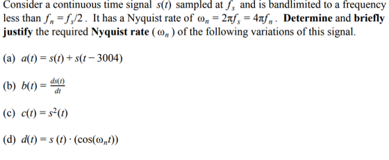 Consider a continuous time signal s(t) sampled at Js and is bandlimited to a frequency less than ..-N2 . It has a Nyquist rat