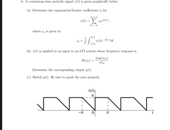6- A contiuous-time periodic signal x(t) is given graphically below. (a) Determine the exponential Fourier coefficients for k