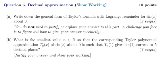 Question 5. Decimal approximation (Show Working) 10 points (a) Write down the general form of Taylors formula with Lagrange