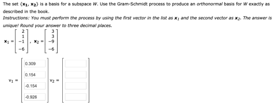 The set x1, x2} is a basis for a subspace W. Use the Gram-Schmidt process to produce an orthonormal basis for W exactly as de