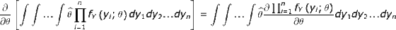 \frac{\partial }{\partial \theta }\left [ \int \int ...\int \widehat{\theta} \prod_{i=1}^{n}f_Y\left ( y_i;\theta \right ) dy_1dy_2...dy_n \right ]=\int \int ...\int \widehat{\theta} \frac{\partial \prod_{i=1}^{n}f_Y\left ( y_i;\theta \right ) }{\partial \theta }dy_1dy_2...dy_n