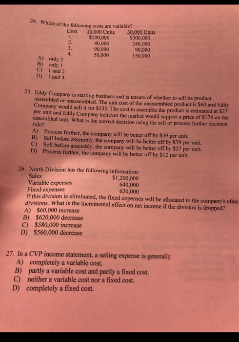 24. Which of the following costs are variable? 10,000 Units 30,000 Units $100,000 40,000 90,000 50,000 Cost $300,000 240,000