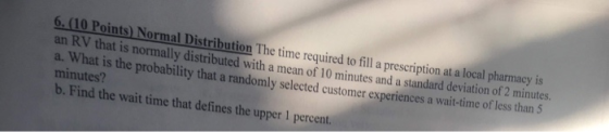 bution The time required to fill a prescription at a local pharmacy is at is normally distributed with a mean of 10 minutes a