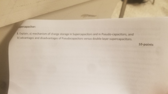 apercapacitor: 3. Explain; a) mechanism of charge storage in Supercapacitors and in Pseudo-capacitors, and b) advantages and