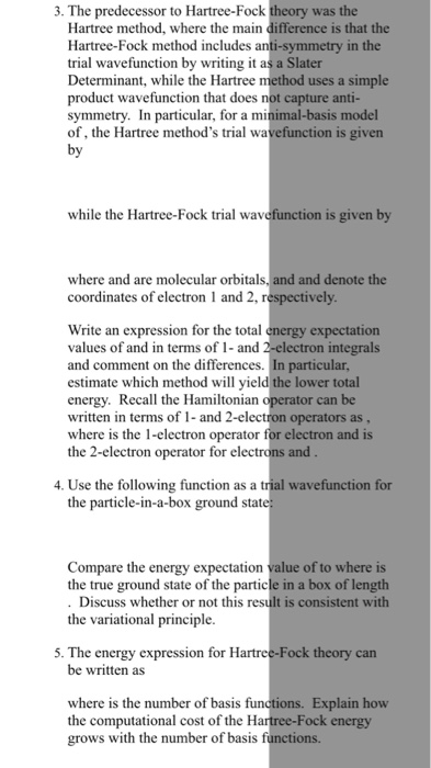 3. The predecessor to Hartree-Fock was the Hartree method, where the main difference is that the Hartree-Fock method includes
