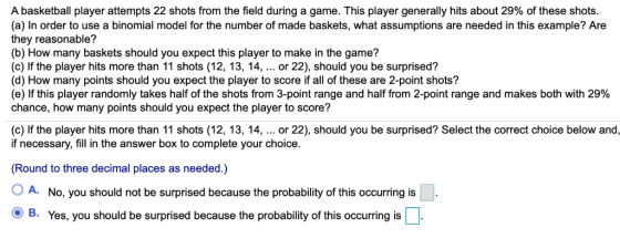A basketball player attempts 22 shots from the field during a game. This player generally hits about 29% of these shots. (a)