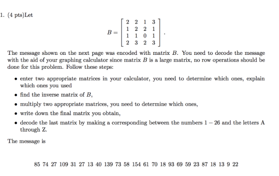 1. (4 pts)Let The message shown on the next page was encoded with matrix B. You need to decode the message with the aid of yo