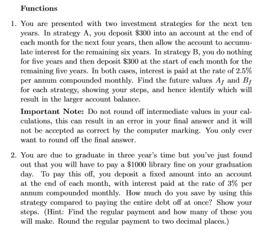 Functions 1. You are presented with two investment strategies for the next ten years. In strategy A, you deposit $300 into an