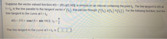 Suppose the vector-valued function rt-tht) is smooth on an interval containing the point t -to is the line parallel to the ta
