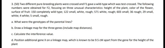 3. (50) Two different pure-breeding plants were crossed and F1 gave a wild-type which was test-crossed. The following numbers