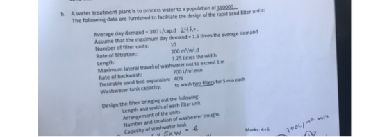 b. A water treatment plant is to process water to a population of 150000 The following data are furnished to facilitate the d